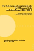 Cover: Die Bedeutung der Rezeptionsliteratur f&uuml;r Bildung und Kultur der Fr&uuml;hen Neuzeit (1400-1750), Bd. III - Peter Lang Verlag