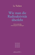 Cover: Wie man die Radioaktivit&auml;t &uuml;berlebt - BoD - Books on Demand