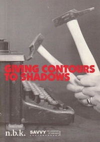 Enlarge image Cover: Giving Contours To Shadows - Neuer Berliner Kunstverein