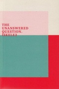 Cover: The Unanswered Question. Iskele2 - Neuer Berliner Kunstverein