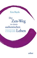 Cover: Der Zen-Weg zu einem authentischen Leben - Arbor