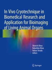 Abbildung von: In Vivo Cryotechnique in Biomedical Research and Application for Bioimaging of Living Animal Organs - Springer