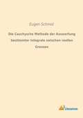 Cover: Die Cauchysche Methode der Auswertung bestimmter Integrale zwischen reellen Grenzen - Literaricon Verlag