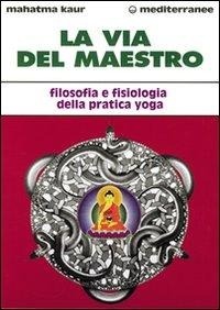 Abbildung von: La via del maestro. Filosofia e fisiologia della pratica yoga - L' altra medicina;Edizioni Mediterranee