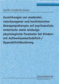 Cover: Auswirkungen von moderater, naturbezogener und hochintensiver Bewegungstherapie auf psychosoziale, motorische sowie leistungsphysiologische Parameter bei Kindern mit Aufmerksamkeitsdefizit-/ Hyperaktivit&auml;tsst&ouml;rung - Winter Industries