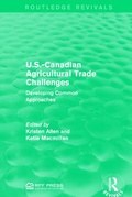 Cover: U.S.-Canadian Agricultural Trade Challenges - Routledge