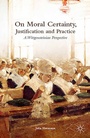 Cover: On Moral Certainty, Justification and Practice - Palgrave Macmillan