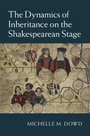 Cover: The Dynamics of Inheritance on the Shakespearean Stage - Cambridge University Press