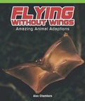 Cover: Flying Without Wings: Amazing Animal Adaptations - Rosen Classroom