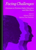 Cover: Facing Challenges: Feminism in Christian Higher Education and Other Places - Cambridge Scholars Publishing