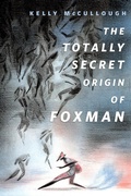 Cover: The Totally Secret Origin of Foxman: Excerpts from an Epic Autobiography - Tor Books