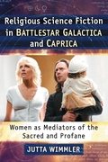 Cover: Religious Science Fiction in Battlestar Galactica and Caprica - McFarland & Co Inc