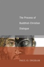 Cover: The Process of Buddhist-Christian Dialogue - Wipf and Stock Publishers