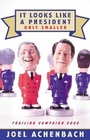 Cover: It Looks Like a President Only Smaller - Simon + Schuster LLC