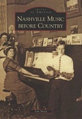 Cover: Nashville Music Before Country - Arcadia Publishing (SC)