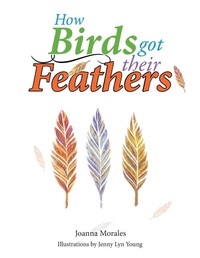 Enlarge image Cover: How Birds Got Their Feathers - Xlibris