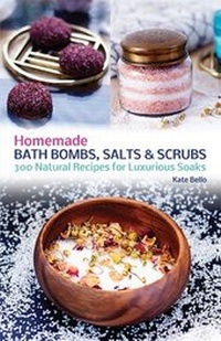 Abbildung von: Homemade Bath Bombs, Salts and Scrubs - Ulysses Press