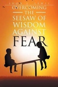 Cover: Overcoming the See-Saw of Wisdom against Fear - Page Publishing Inc.