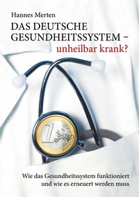 Abbildung von: Das deutsche Gesundheitssystem - unheilbar krank? - BoD - Books on Demand