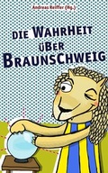 Cover: Die Wahrheit &uuml;ber Braunschweig - Reiffer, A