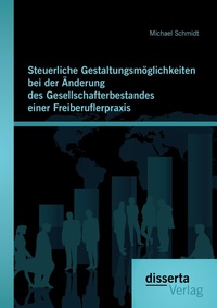 Abbildung von: Steuerliche Gestaltungsmoeglichkeiten bei der AEnderung des Gesellschafterbestandes einer Freiberuflerpraxis - disserta Verlag