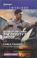 Cover: Scene of the Crime: The Deputy's Proof - Harlequin Intrigue Larger Print
