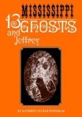 Cover: Thirteen Mississippi Ghosts and Jeffrey - The University of Alabama Press
