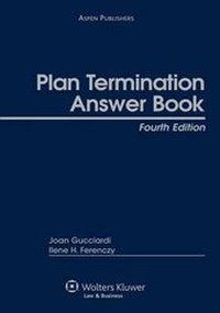 Enlarge image Cover: Plan Termination Answer Book, Fourth Edition - Aspen Publishers Inc.,U.S.