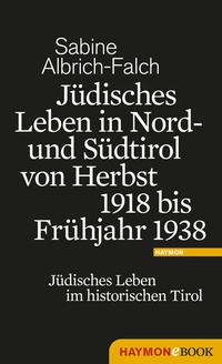 Abbildung von: Jüdisches Leben in Nord- und Südtirol von Herbst 1918 bis Frühjahr 1938 - Haymon Verlag