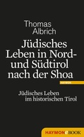 Cover: J&uuml;disches Leben in Nord- und S&uuml;dtirol nach der Shoa - Haymon Verlag