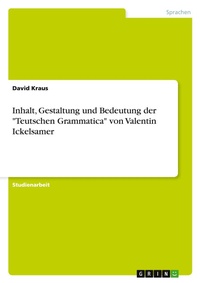 Abbildung von: Inhalt, Gestaltung und Bedeutung der "Teutschen Grammatica" von Valentin Ickelsamer - GRIN Verlag