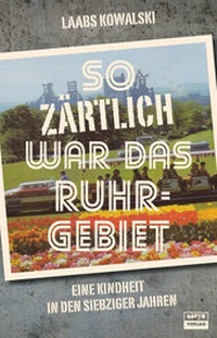 Enlarge image Cover: So zärtlich war das Ruhrgebiet - SATYR Verlag