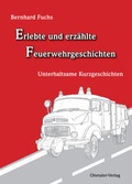 Cover: Erlebte und erz&auml;hlte Feuerwehrgeschichten - Ohetaler Verlag