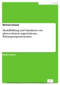 Cover: Modellbildung und Simulation von photovoltaisch angetriebenen W&auml;rmepumpensystemen - diplom.de