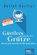 Cover: G&uuml;rtlers gesammelte Gr&uuml;tze - Edel