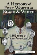 Cover: A History of Fort Worth in Black & White - University of North Texas Press,U.S.