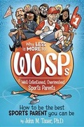 Cover: Why Less Is More for Wosps (Well-Intentioned, Overinvolved Sports Parents) - Beaver's Pond Press