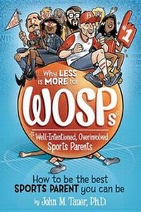 Enlarge image Cover: Why Less Is More for Wosps (Well-Intentioned, Overinvolved Sports Parents) - Beaver's Pond Press