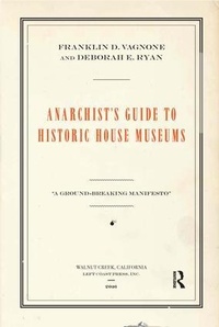 Abbildung von: Anarchist's Guide to Historic House Museums - Left Coast Press Inc
