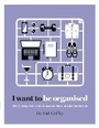 Cover: I Want to Be Organised - Hardie Grant Books (UK)