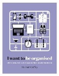 Cover: I Want to Be Organised - Hardie Grant Books (UK)