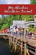 Cover: My Alaskan Adventures Journal: Ketchikan - Alaska Northwest Books