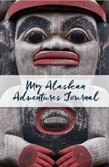 Cover: My Alaskan Adventures Journal: Totem Pole - Alaska Northwest Books