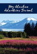 Cover: My Alaskan Adventures Journal: Glacier and Fireweed - Alaska Northwest Books