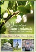 Cover: 50 sagenhafte Naturdenkmale in Berlin und Brandenburg - Steffen Verlag