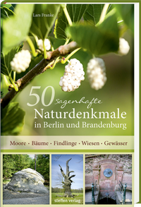 Abbildung von: 50 sagenhafte Naturdenkmale in Berlin und Brandenburg - Steffen Verlag