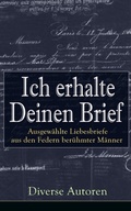 Cover: Ich erhalte Deinen Brief: Ausgew&auml;hlte Liebesbriefe aus den Federn ber&uuml;hmter M&auml;nner - e-artnow