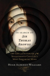 Abbildung von: In Search of Sir Thomas Browne: The Life and Afterlife of the Seventeenth Century's Most Inquiring Mind - W. W. Norton & Company