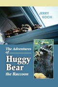 Cover: The Adventures of Huggy Bear the Raccoon - Bear Paw Press