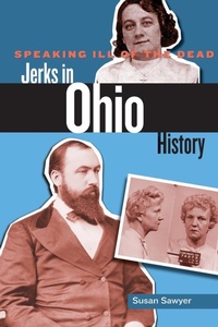 Abbildung von: Speaking Ill of the Dead: Jerks in Ohio History - Globe Pequot Press